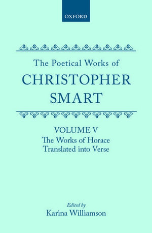 The Poetical Works of Christopher Smart: Volume V. The Works of Horace, Translated Into Verse