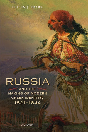 Russia and the Making of Modern Greek Identity, 1821-1844