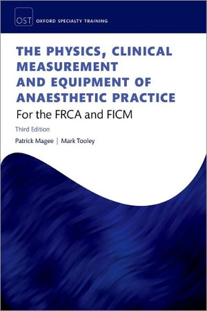The Physics, Clinical Measurement, and Equipment of Anaesthetic Practice: For the FRCA and FCICM