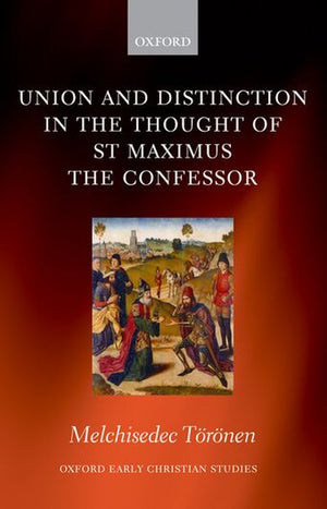 Union and Distinction in the Thought of St Maximus the Confessor