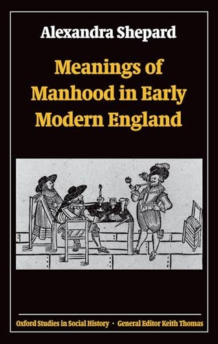 Meanings of Manhood in Early Modern England