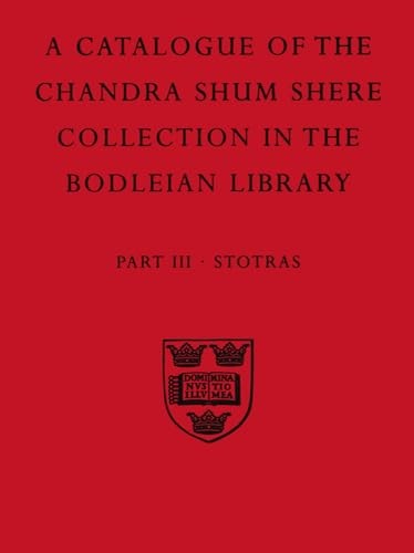 A Descriptive Catalogue of the Sanskrit and other Indian Manuscripts of the Chandra Shum Shere Collection in the Bodleian Library: Part III. Stotras