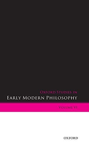 Oxford Studies in Early Modern Philosophy Volume VI