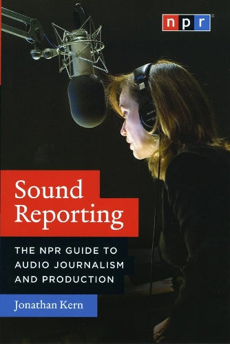 Sound Reporting  The NPR Guide to Audio Journalism and Production