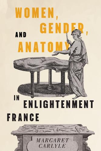 Women, Gender, and Anatomy in Enlightenment France (McGill-Queen's/AMS