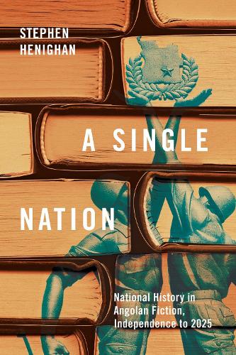 A Single Nation: National History in Angolan Fiction, Independence to cover art