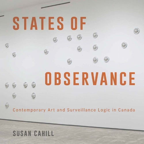 States of Observance: Contemporary Art and Surveillance Logic in Canad cover