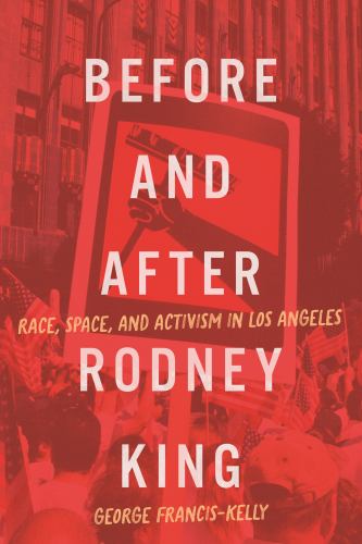 Before and After Rodney King: Race, Space, and Activism in Los Angeles