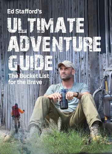 Ed Stafford's Ultimate Adventure Guide