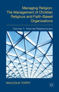 Managing Religion: The Management of Christian Religious and Faith-Based Organizations 