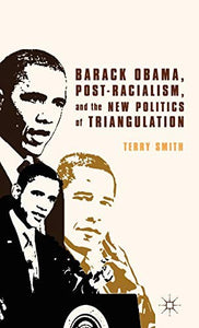 Barack Obama, Post-Racialism, and the New Politics of Triangulation 
