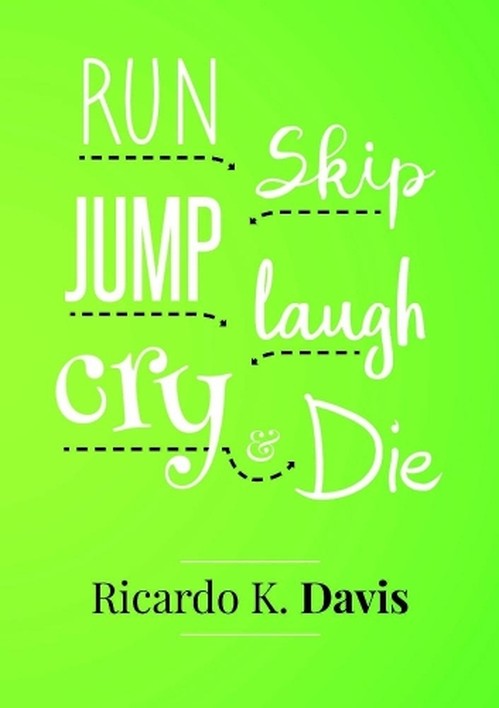 Run, Skip, Jump, Laugh, Cry, and Die