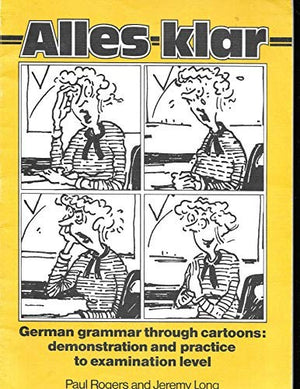Alles klar: German grammar through cartoons : demonstration and practice to examination level