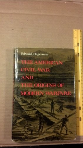The American Civil War and the Origins of Modern Warfare