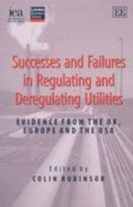 Successes and Failures in Regulating and Deregulating Utilities 