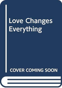 Love Changes Everything 