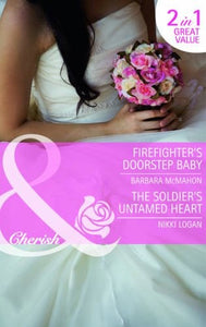 Firefighter's Doorstep Baby / The Soldier's Untamed Heart 