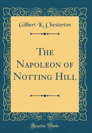 The Napoleon of Notting Hill (Classic Reprint)