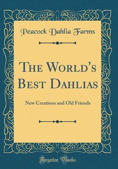 The World's Best Dahlias: New Creations and Old Friends (Classic Repri