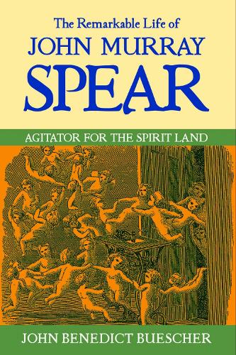 The Remarkable Life of John Murray Spear