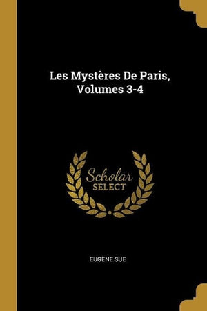 Les Mystères De Paris, Volumes 3-4