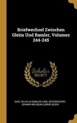 Briefwechsel Zwischen Gleim Und Ramler, Volumes 244-245
