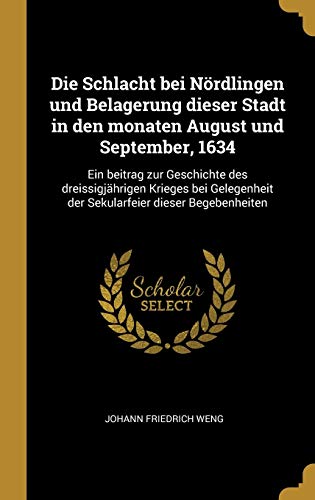 Die Schlacht bei Nördlingen und Belagerung dieser Stadt in den monaten