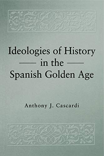 Ideologies of History in the Spanish Golden Age