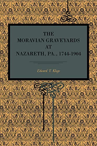 The Moravian Graveyards at Nazareth, Pa., 17441904