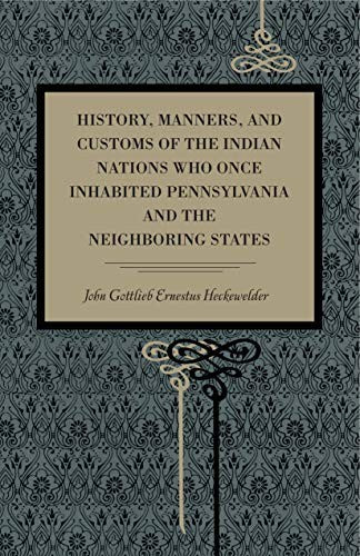 History, Manners, and Customs of the Indian Nations Who Once Inhabited Pennsylvania and the Neighbouring States