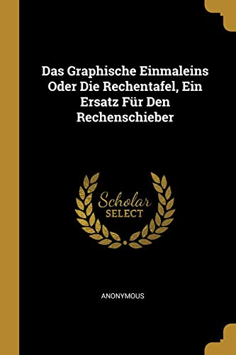 Das Graphische Einmaleins Oder Die Rechentafel, Ein Ersatz Fur Den Rec