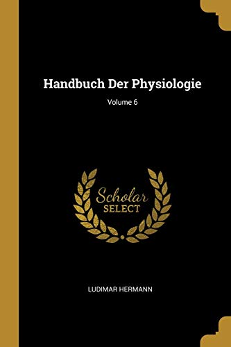 Handbuch Der Physiologie; Volume 6