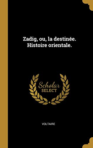 Zadig, ou, la destinee. Histoire orientale.