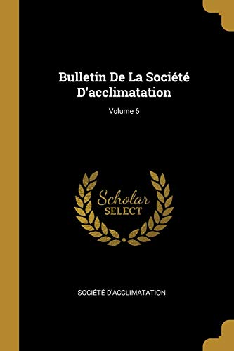 Bulletin De La Société D'acclimatation; Volume 6