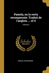 Pamela, ou la vertu recompensee. Traduit de l'anglois. ... of 4; Volume 2 