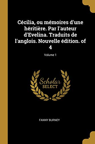 Cecilia, ou memoires d'une heritiere. Par l'auteur d'Evelina. Traduits