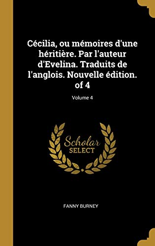 Cécilia, ou mémoires d'une héritière. Par l'auteur d'Evelina. Traduits