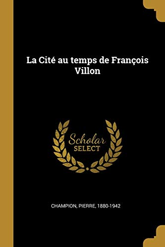 La Cite au temps de Francois Villon