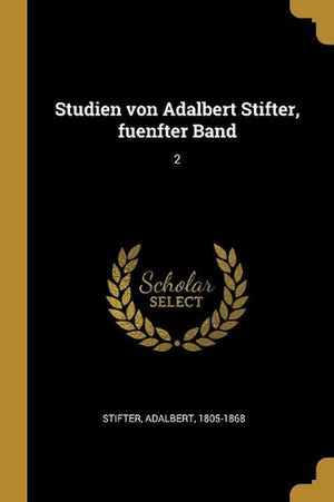 Studien von Adalbert Stifter, fuenfter Band