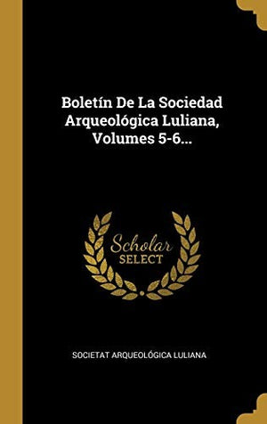 Boletín De La Sociedad Arqueológica Luliana, Volumes 5-6...