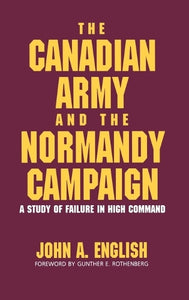 The Canadian Army and the Normandy Campaign 