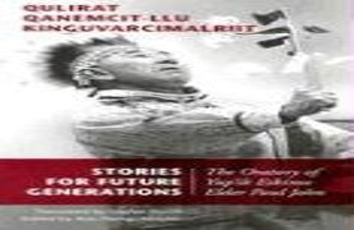Stories for Future Generations / Qulirat Qanemcit-llu Kinguvarcimalriit
