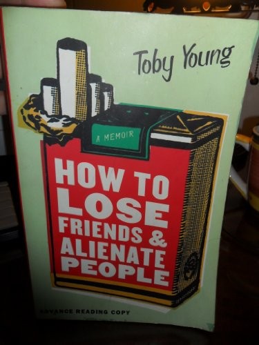 How to Lose Friends and Alientate People