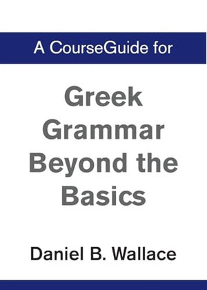 A CourseGuide for Greek Grammar Beyond the Basics