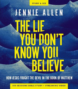 The Lie You Don't Know You Believe Bible Study Guide plus Streaming Video 