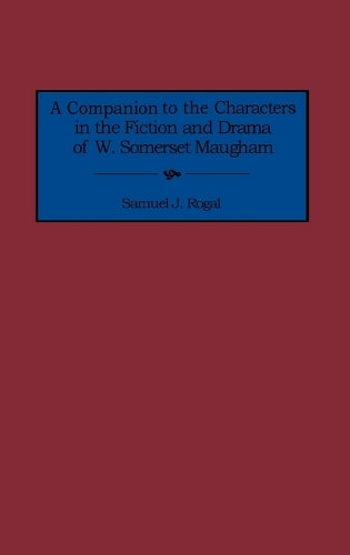 A Companion to the Characters in the Fiction and Drama of W. Somerset Maugham