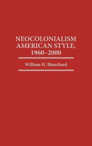 Neocolonialism American Style, 1960-2000