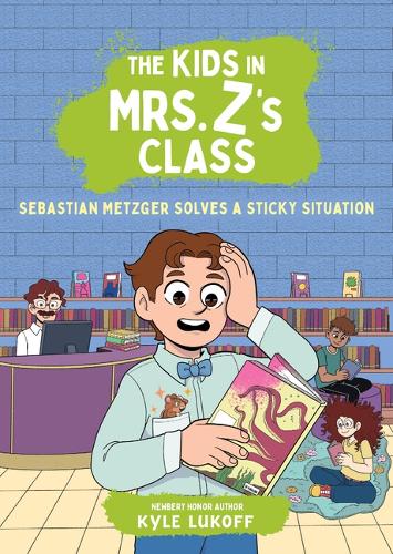 The Kids in Mrs. Z's Class: Sebastian Metzger Solves a Sticky Situatio