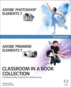 Adobe Photoshop Elements 7 and Adobe Premiere Elements 7 Classroom in a Book Collection 