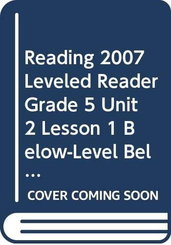 Reading 2007 Leveled Reader Grade 5 Unit 2 Lesson 1 Below-Level Below-Level